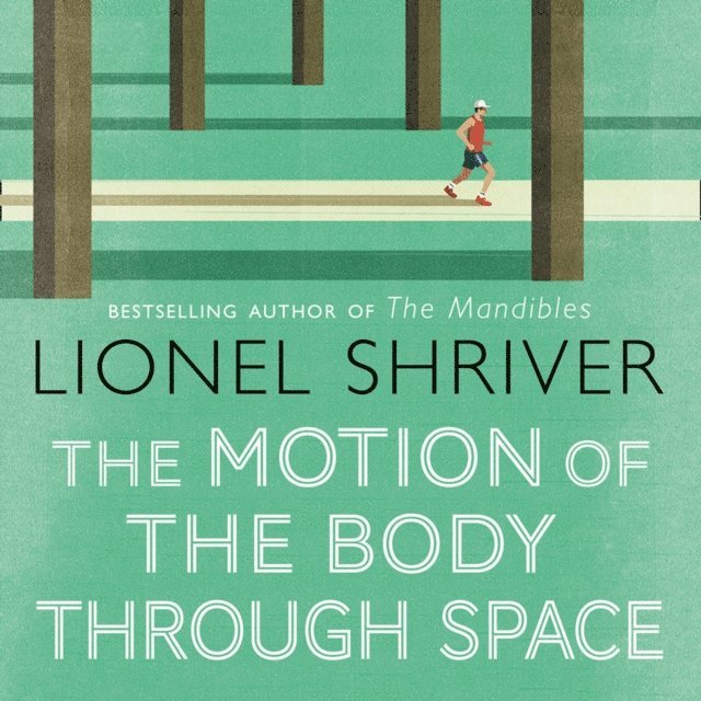Lionel Shriver - Motion of the Body Through Space, Ljudbok