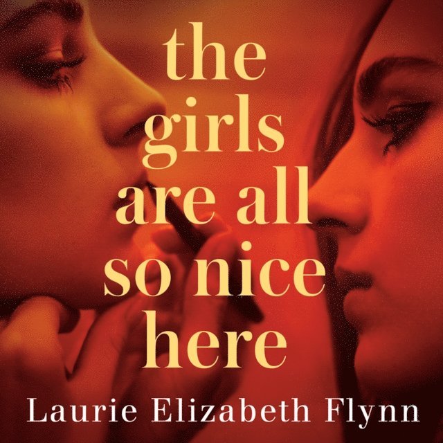 Laurie Elizabeth Flynn - Girls Are All So Nice Here, Ljudbok