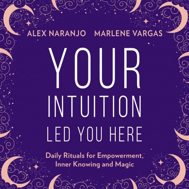 Marlene Vargas, Alex Naranjo - Your Intuition Led You Here, Ljudbok