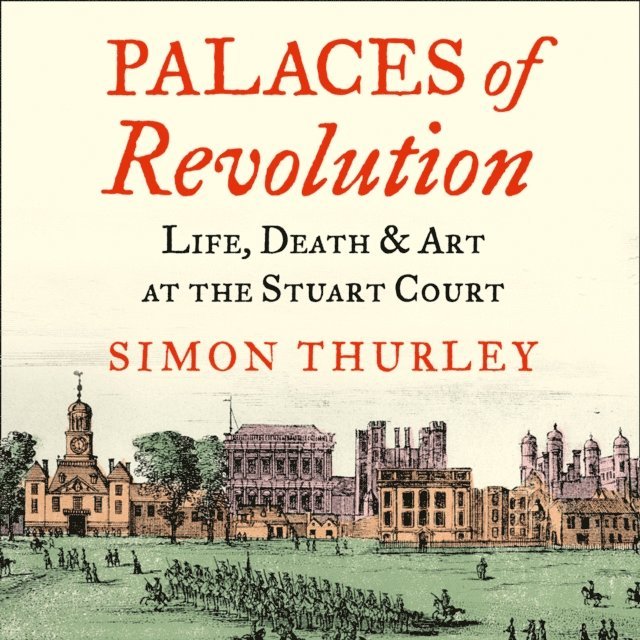 Simon Thurley - Palaces of Revolution, Ljudbok
