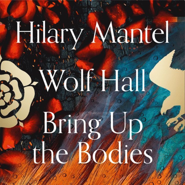 Hilary Mantel - Wolf Hall and Bring Up the Bodies, Ljudbok