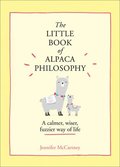 The Little Book of Alpaca Philosophy: A Calmer, Wiser, Fuzzier Way of Life