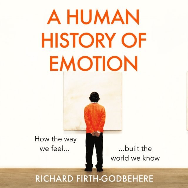 Richard Firth-Godbehere - Human History of Emotion, Ljudbok