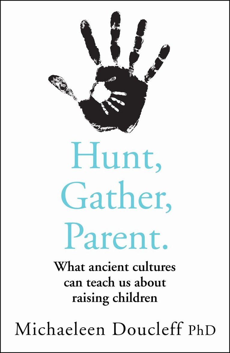 Michaeleen Doucleff - Hunt, Gather, Parent, E-bok