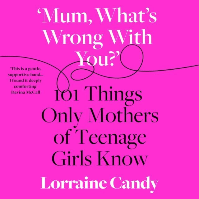 Lorraine Candy - 'Mum, What's Wrong with You?', Ljudbok