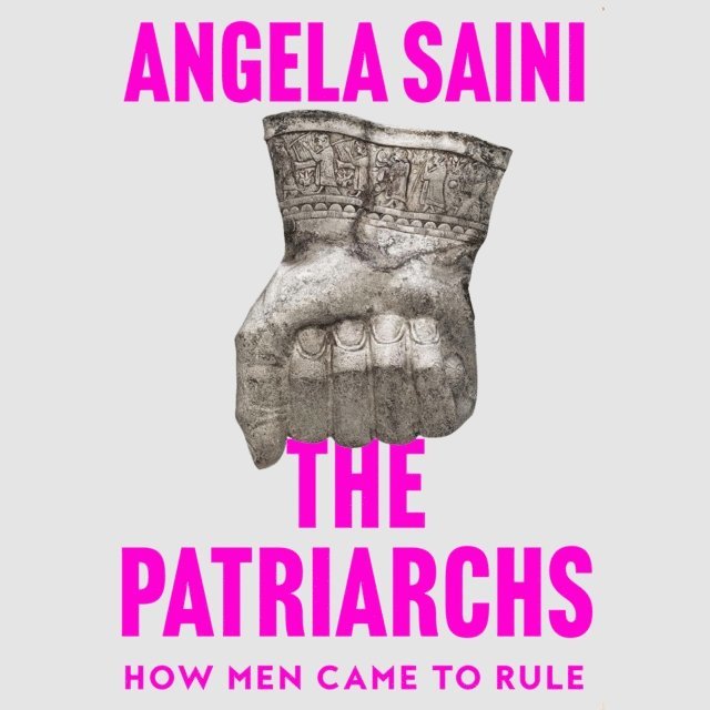 Angela Saini - Patriarchs, Ljudbok