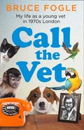 Call the Vet: My Life as a Young Vet in 1970s London