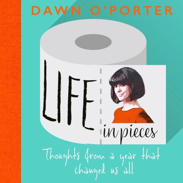 Dawn O'Porter - Life in Pieces, Ljudbok
