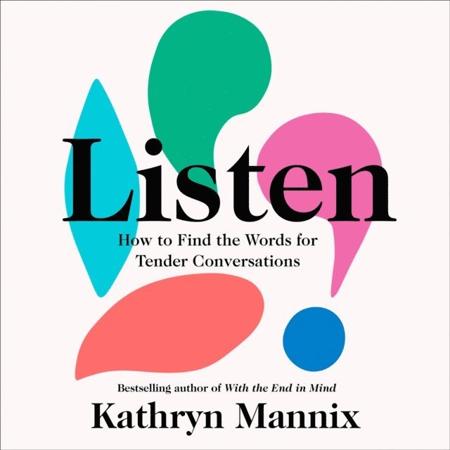Kathryn Mannix - Listen, Ljudbok