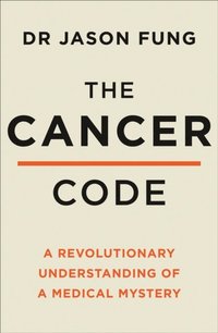 Cancer Code: A Revolutionary New Understanding of a Medical Mystery