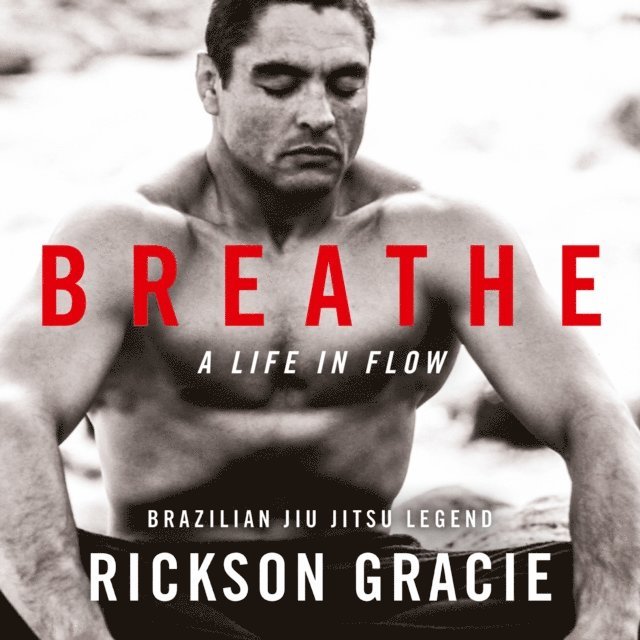 Rickson Gracie - Breathe, Ljudbok