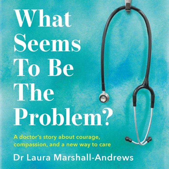 Dr Laura Marshall-Andrews - What Seems To Be The Problem?, Ljudbok