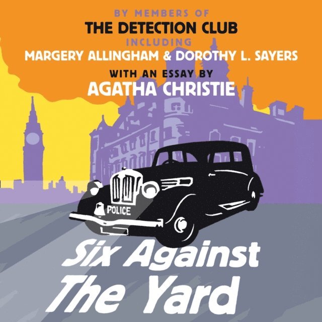Philip Bretherton, Ronald Knox, Freeman Wills Crofts, Dorothy L. Sayers, Margery Allingham, Agatha Christie - Six Against the Yard, Ljudbok