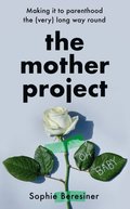 Mother Project: Making it to parenthood the (very) long way round