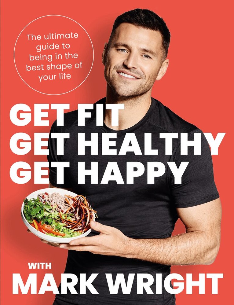 Mark Wright - Get Fit, Get Healthy, Get Happy, E-bok