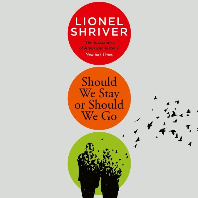 Lionel Shriver - Should We Stay or Should We Go, Ljudbok