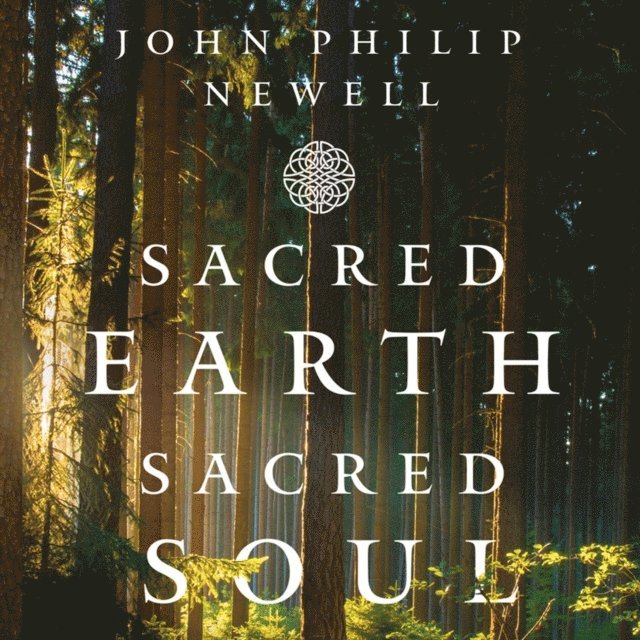 John Philip Newell - Sacred Earth, Sacred Soul, Ljudbok
