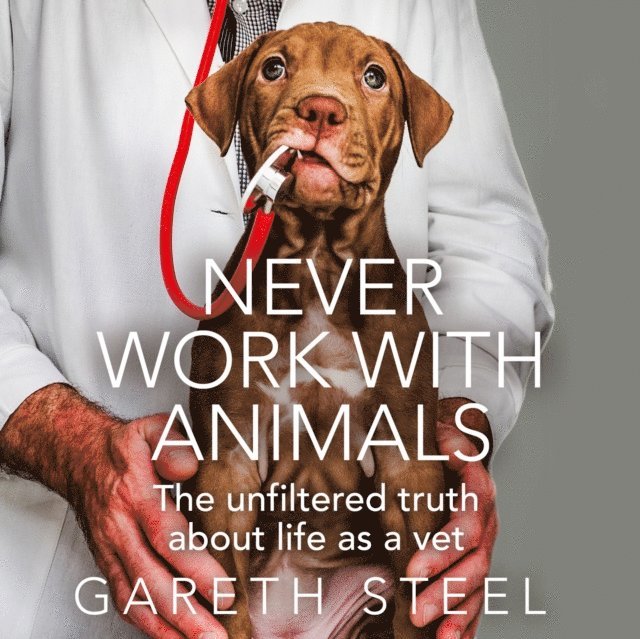 Gareth Steel - Never Work with Animals, Ljudbok