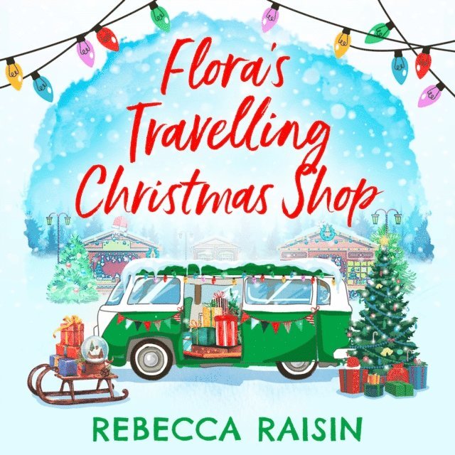 Rebecca Raisin - Flora's Travelling Christmas Shop, Ljudbok