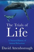 The Trials Of Life: A Natural History Of Animal Behaviour