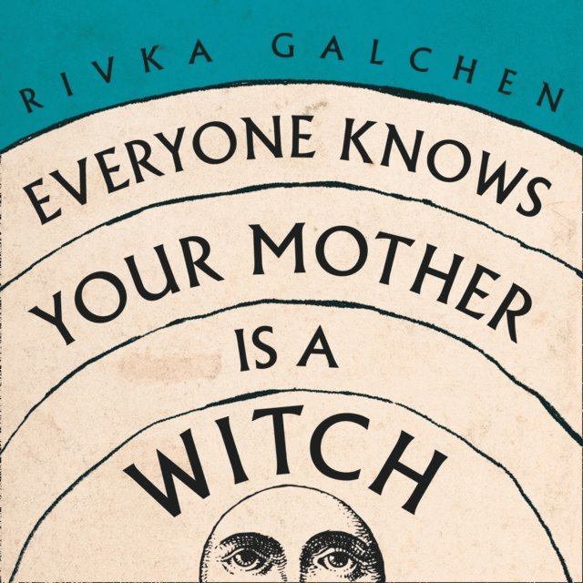 Rivka Galchen - Everyone Knows Your Mother is a Witch, Ljudbok