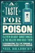 Taste for Poison: Eleven deadly substances and the killers who used them
