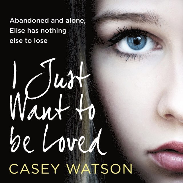 Casey Watson - I Just Want to Be Loved, Ljudbok