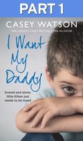 I Want My Daddy: Part 1 of 3