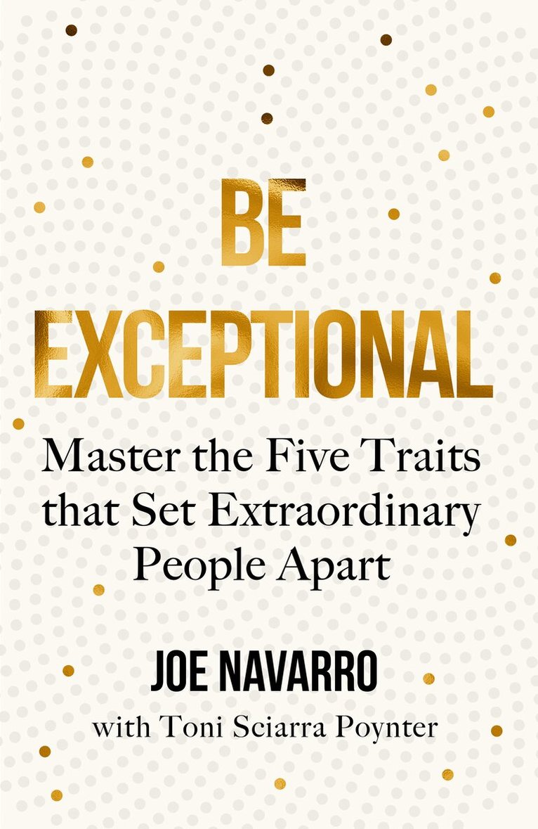 Joe Navarro - Be Exceptional, E-bok