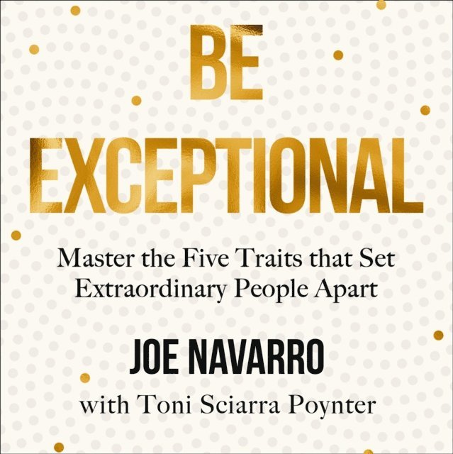 Joe Navarro - Be Exceptional, Ljudbok