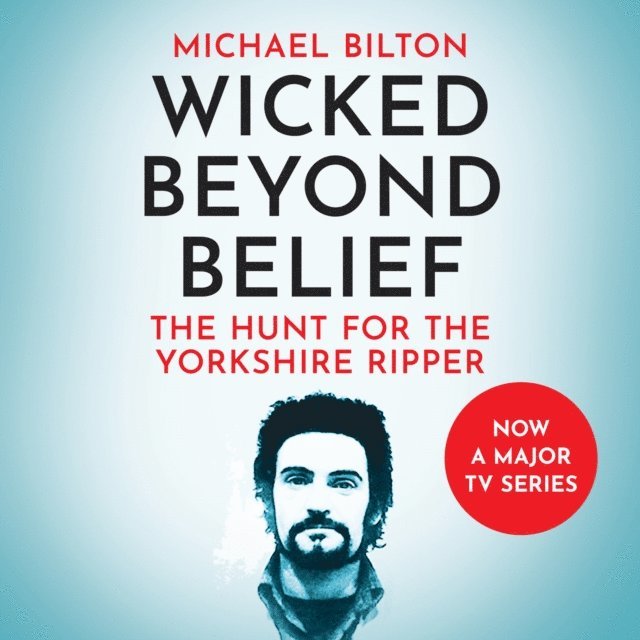 Michael Bilton - Wicked Beyond Belief, Ljudbok
