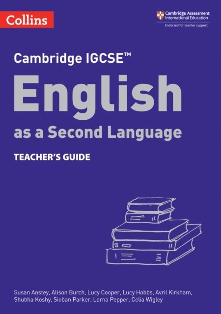 Celia Wigley, Lorna Pepper, Sioban Parker, Shubha Koshy, Avril Kirkham, Lucy Hobbs, Lucy Cooper, Alison Burch, Susan Anstey - Cambridge IGCSE(TM) English as a Second Language Teacher's Guide, E-bok