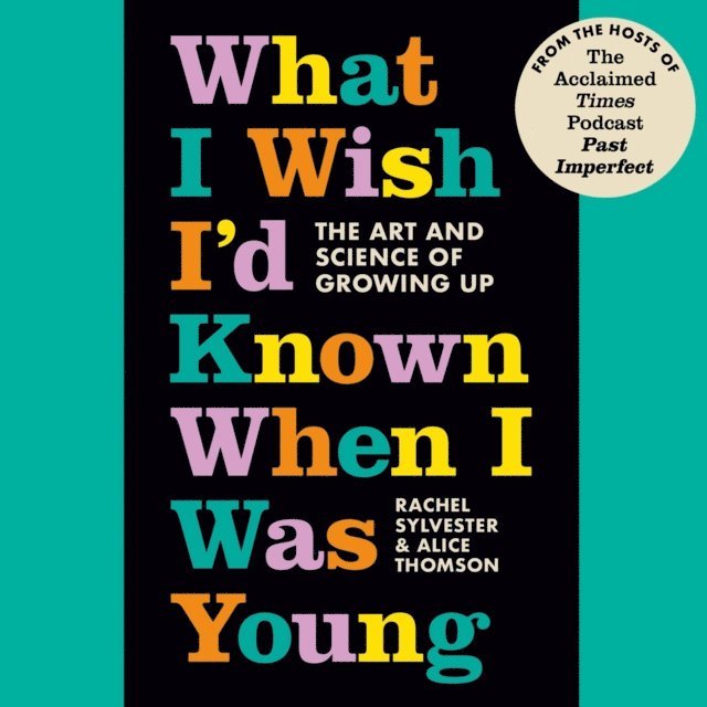 Alice Thompson, Rachel Sylvester - What I Wish I'd Known When I Was Young, Ljudbok
