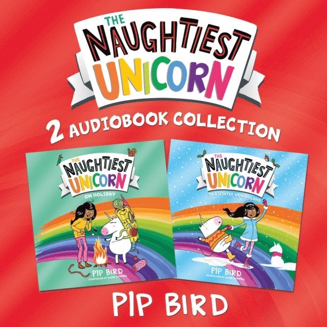 Pip Bird - Naughtiest Unicorn: On Holiday and Winter Wonderland, Ljudbok