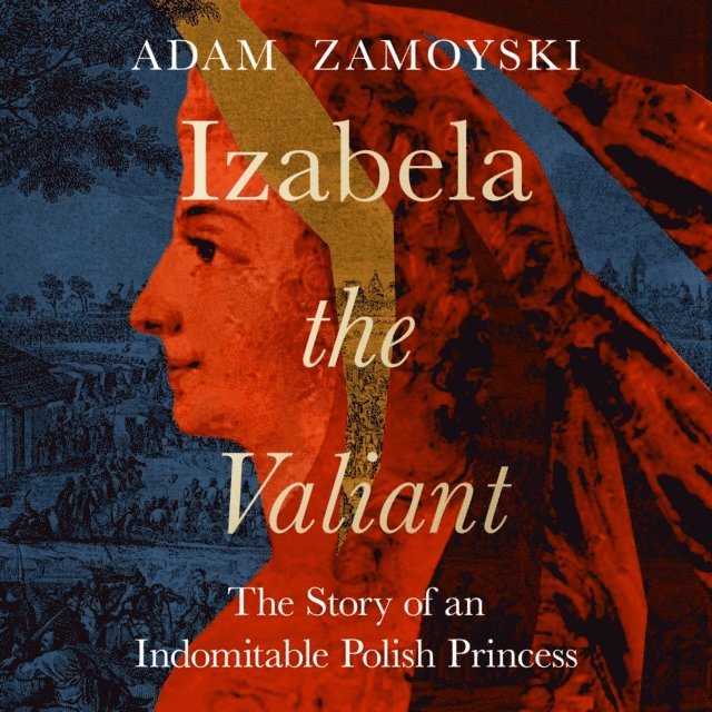Adam Zamoyski - Izabela the Valiant, Ljudbok
