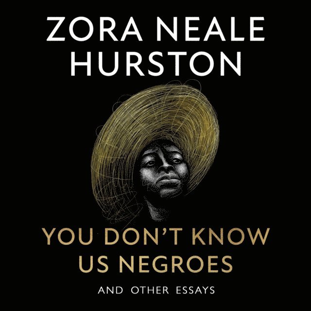 Zora Neale Hurston, Genevieve West - You Don't Know Us Negroes and Other Essays, Ljudbok
