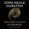 You Don't Know Us Negroes and Other Essays