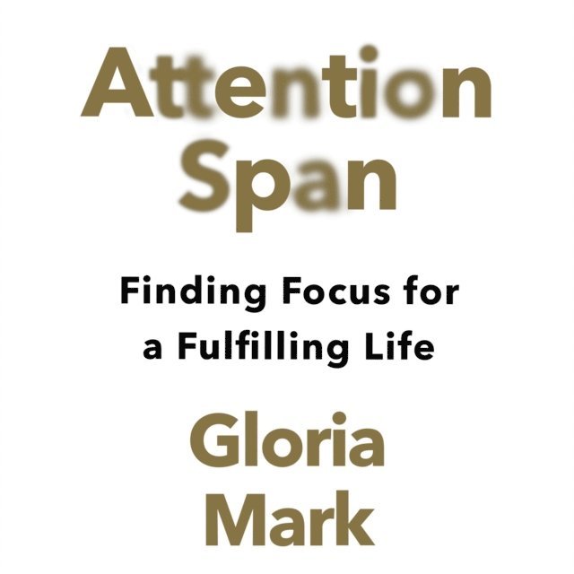 Gloria Mark - Attention Span, Ljudbok