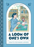 Loom of One's Own: Crafts for Book Lovers