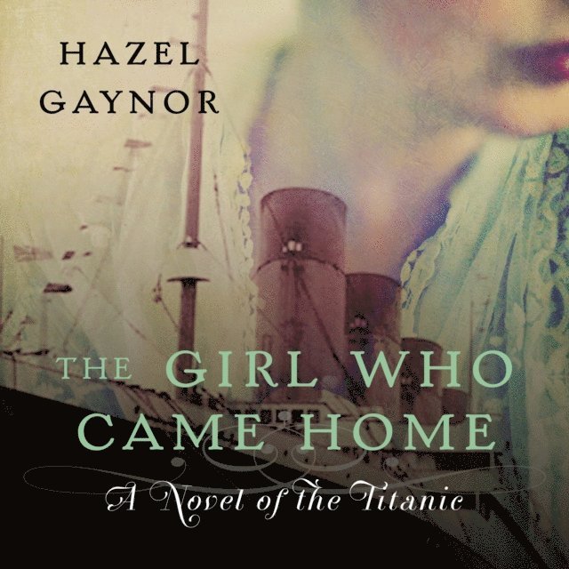 Hazel Gaynor - Girl Who Came Home, Ljudbok