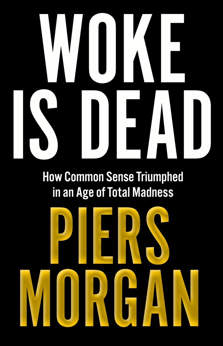 Piers Morgan - Woke Is Dead, Inbunden