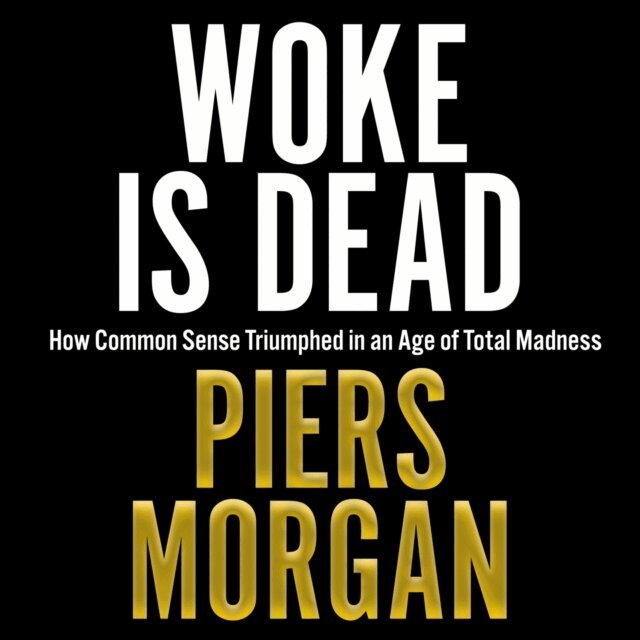 Piers Morgan - Woke Is Dead, Ljudbok