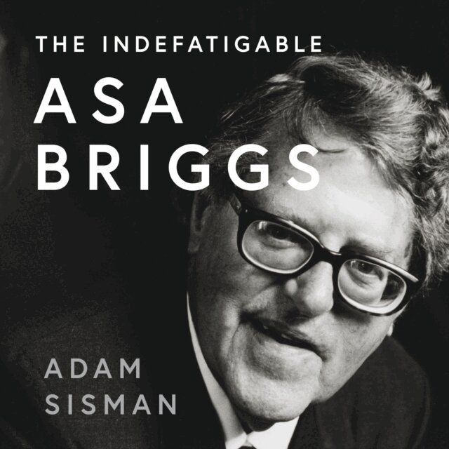 Adam Sisman - Indefatigable Asa Briggs, Ljudbok