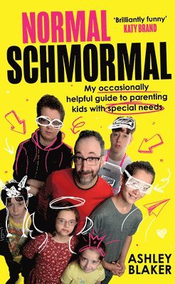 Ashley Blaker - NORMAL SCHMORMAL HB : My occasionally helpful guide to parenting kids with special needs, Inbunden
