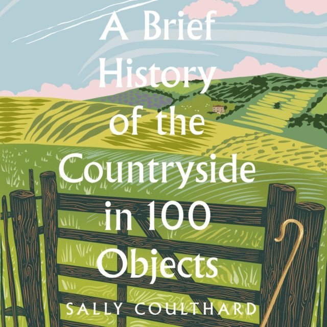 Sally Coulthard - Brief History of the Countryside in 100 Objects, Ljudbok