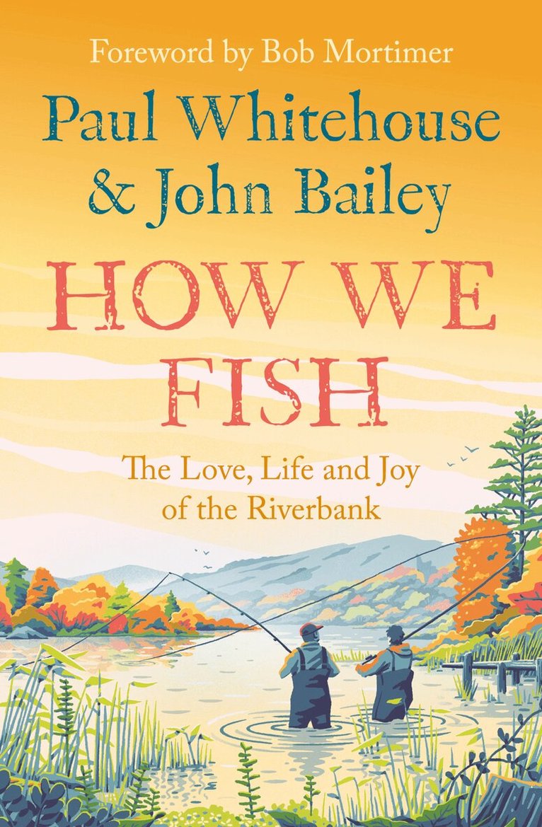 Paul Whitehouse, John Bailey - How We Fish, E-bok