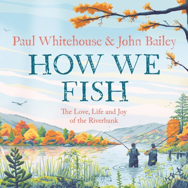 Bob Mortimer, Paul Whitehouse - How We Fish, Ljudbok