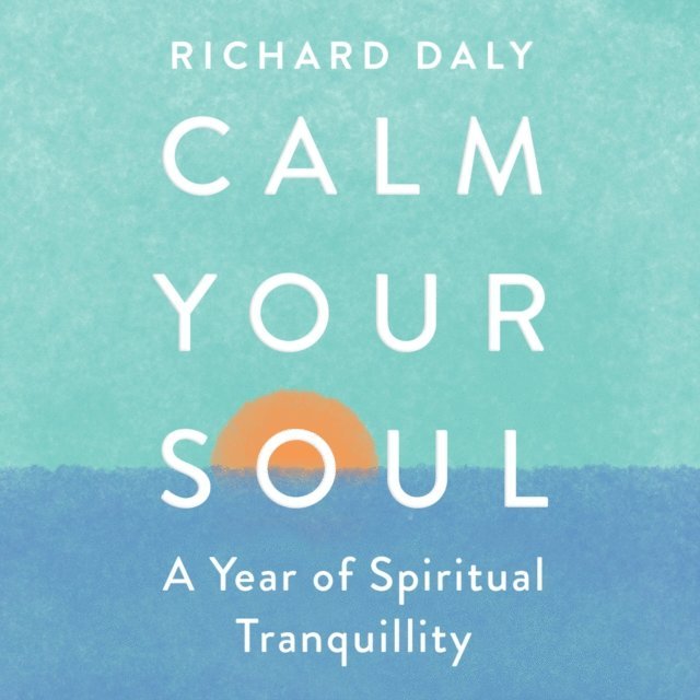 Richard Daly - Calm Your Soul, Ljudbok