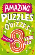 Amazing Puzzles and Quizzes Every 8 Year Old Wants to Play (Amazing Puzzles and Quizzes Every Kid Wants to Play)
