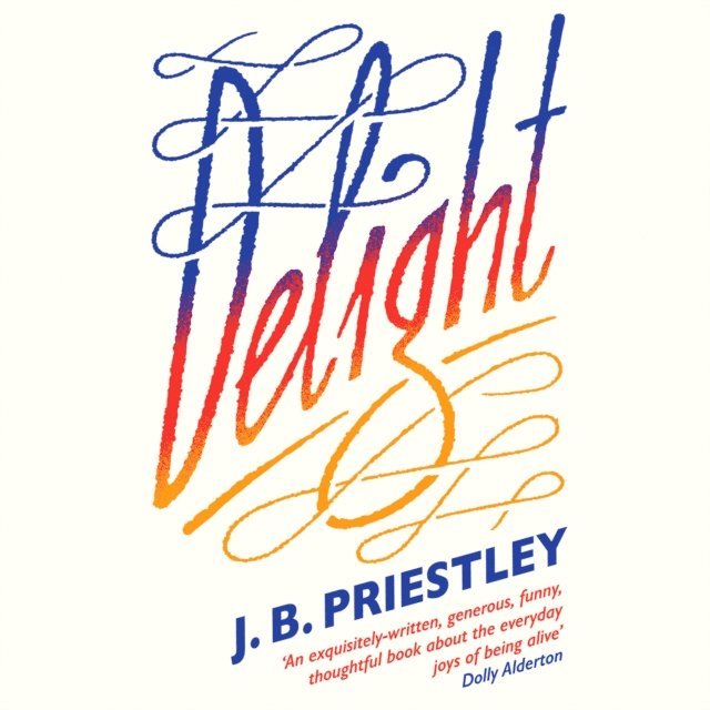 J. B. Priestley - Delight, Ljudbok